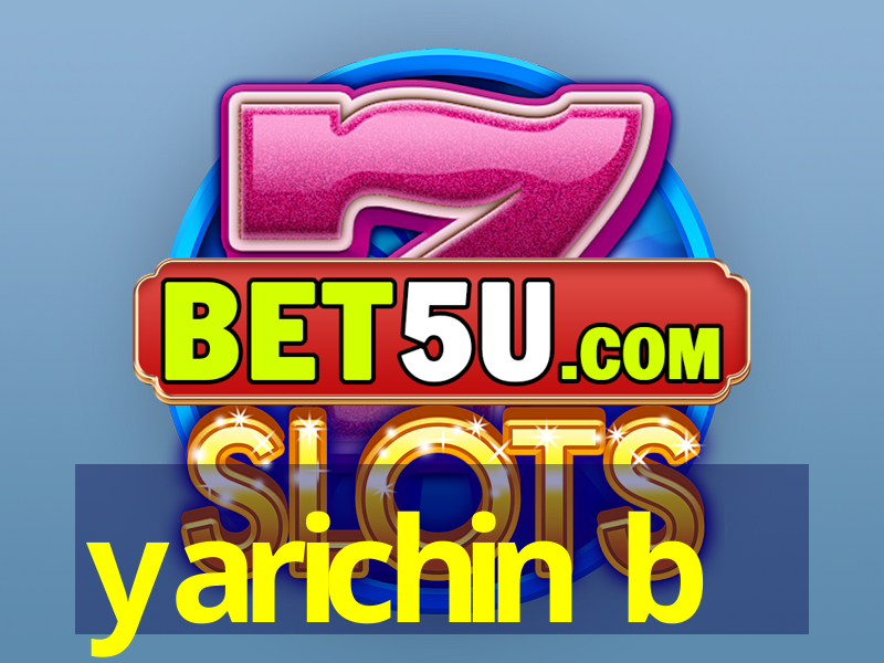 yarichin b